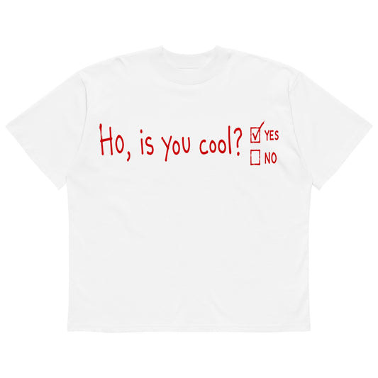 Ho, Is You Cool? - Oversized Tee