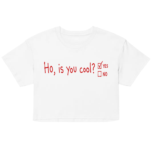 Ho, Is You Cool? - Women’s Crop Tee